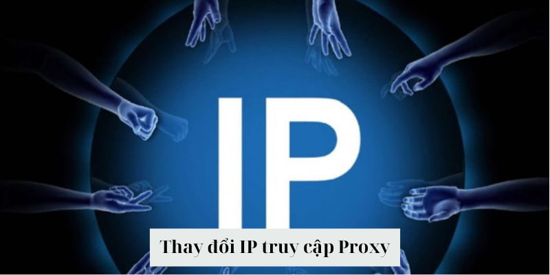 Thay đổi Proxy rất đơn giản và dễ dàng