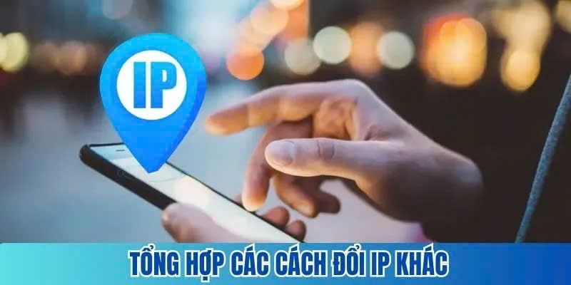 Cách thực hiện đổi IP truy cập đơn giản và nhanh chóng khác mà bạn nên tham khảo