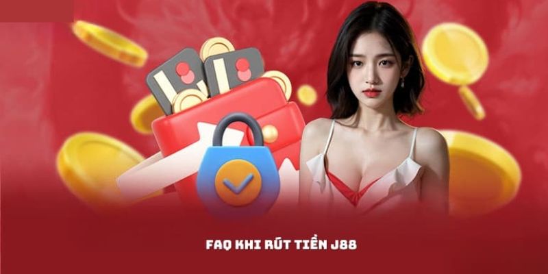 Câu hỏi hay gặp khi thực hiện rút tiền J88 dành cho newbie