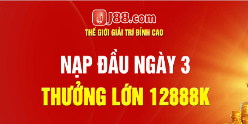 Khuyến mãi J88 - Nạp đầu ngày 3 sau khi đăng ký