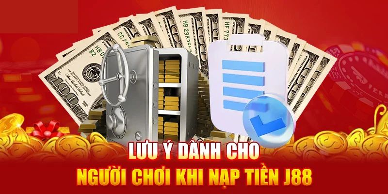 Các lưu ý mà người chơi cần nắm vững khi nạp tiền J88