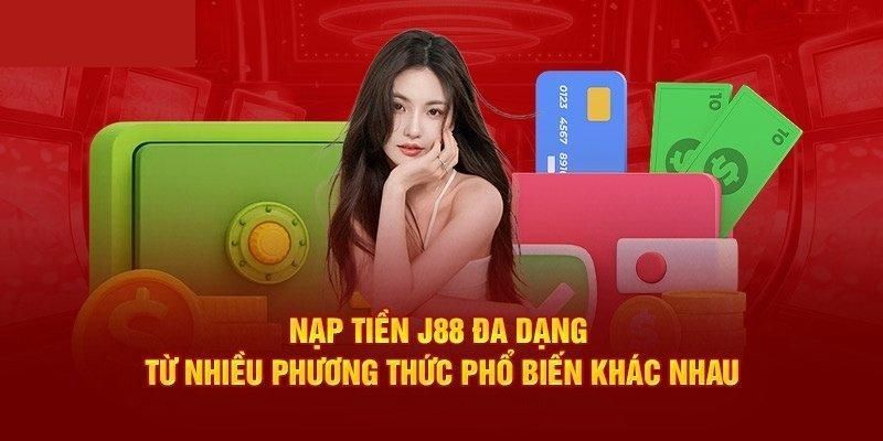 Tổng hợp các phương thức nạp tiền J88 cực kỳ cần thiết