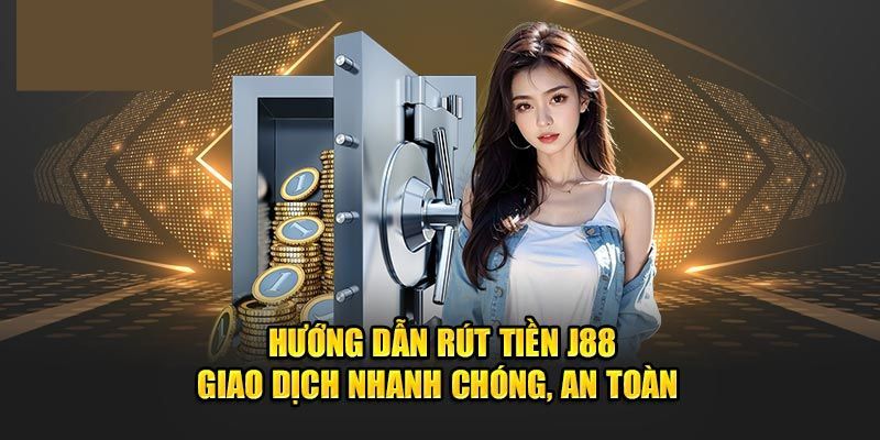 Rút tiền J88 xanh chín hấp dẫn 2025